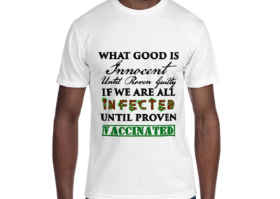 What Good Is Innocent Until Proven Guilty If We Are All Infected Until Proven Vaccinated – Unisex Crew Neck Tee